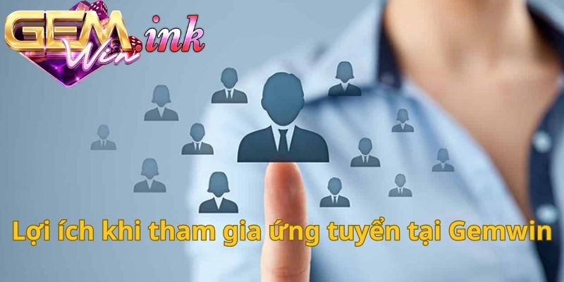 Lợi ích khi tham gia ứng tuyển tại Gemwin